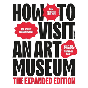 How to Visit an Art Museum: The Expanded Edition