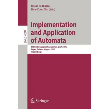 Implementation and Application of Automata: 11th International Conference, CIAA 2006, Taipei, Taiwan, August 21-23, 2006, Proceedings