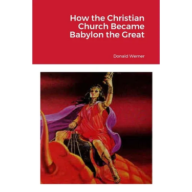 How the Christian Church Became Babylon the Great