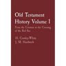 Old Testament History Volume 1: From the Creation to the Crossing of the Red Sea