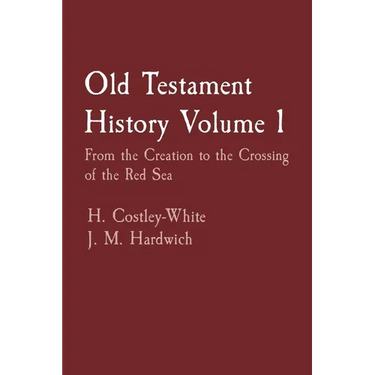 Old Testament History Volume 1: From the Creation to the Crossing of the Red Sea