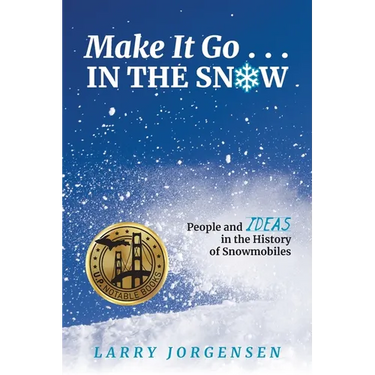 Make It Go in the Snow: People and Ideas in the History of Snowmobiles