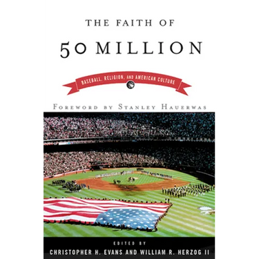 The Faith of 50 Million: Baseball, Religion, and American Culture