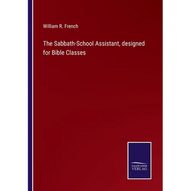 The Sabbath-School Assistant, designed for Bible Classes