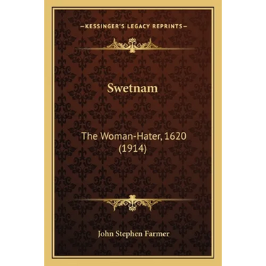Swetnam: The Woman-Hater, 1620 (1914)