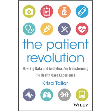 The Patient Revolution: How Big Data and Analytics Are Transforming the Health Care Experience