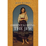 Orientalizing the Jew: Religion, Culture, and Imperialism in Nineteenth-Century France