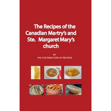 The Recipes of the Canadian Martyrs and Ste. Margaret Mary's chuch