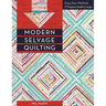 Modern Selvage Quilting: Easy-Sew Methods - 17 Projects Small to Large