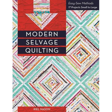 Modern Selvage Quilting: Easy-Sew Methods - 17 Projects Small to Large