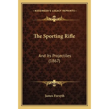 The Sporting Rifle: And Its Projectiles (1867)