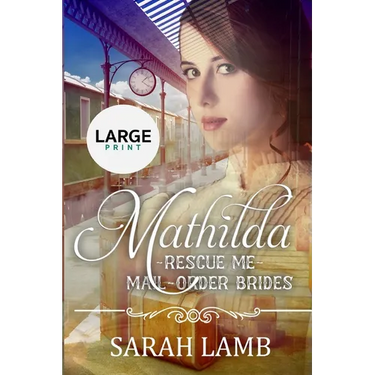 Mathilda (Large Print): Rescue Me - (Mail Order Brides) Book 7