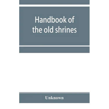 Handbook of the old shrines and temples and their treasures in Japan