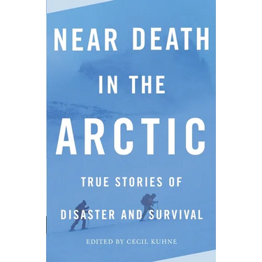 Near Death in the Arctic: True Stories of Disaster and Survival