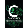 C Programming: C Programming Language for beginners, teaching you how to learn to code in C fast!