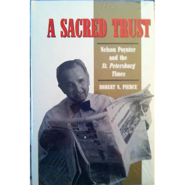 A Sacred Trust: Nelson Poynter and the St. Petersburg Times
