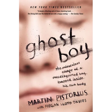 Ghost Boy: The Miraculous Escape of a Misdiagnosed Boy Trapped Inside His Own Body