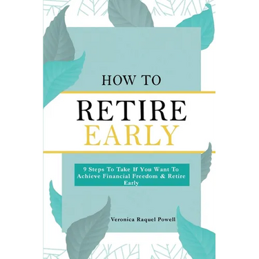 How To Retire Early: 9 Steps To Take If You Want To Achieve Freedom & Retire Early
