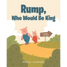 Rump, Who Would Be King