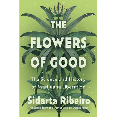 The Flowers of Good: The Science and the History of Marijuana Liberation
