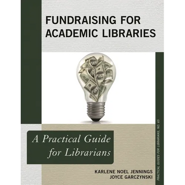 Fundraising for Academic Libraries: A Practical Guide for Librarians