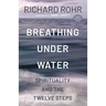 Breathing Under Water: Spirituality and the Twelve Steps