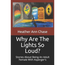 Why Are The Lights So Loud?: Stories About Being An Adult Female With Asperger's