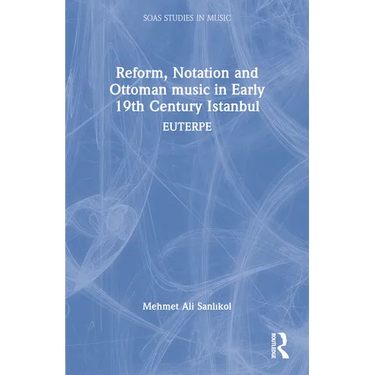 Reform, Notation and Ottoman music in Early 19th Century Istanbul: Euterpe