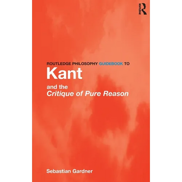 Routledge Philosophy GuideBook to Kant and the Critique of Pure Reason