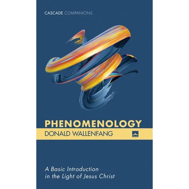 Phenomenology: A Basic Introduction in the Light of Jesus Christ