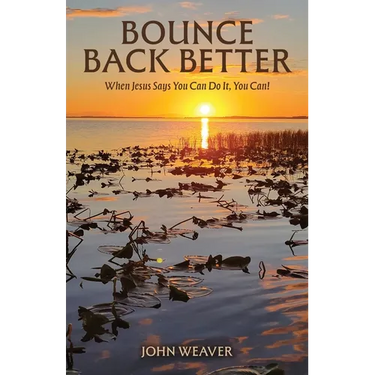 Bounce Back Better: When Jesus Says You Can Do It, You Can!