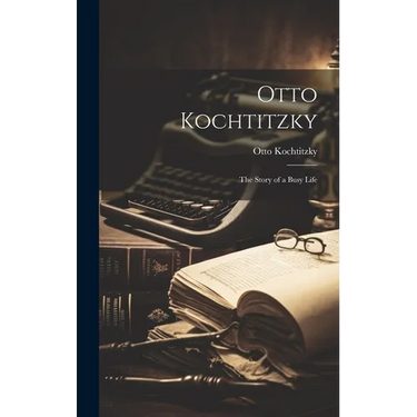 Otto Kochtitzky; the Story of a Busy Life