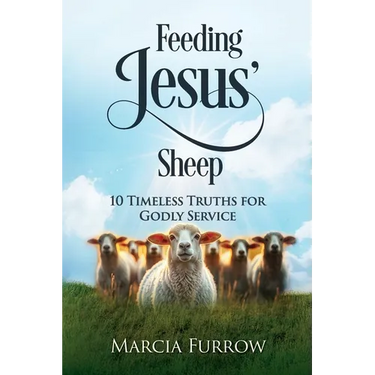 Feeding Jesus' Sheep: 10 Timeless Truths for Godly Service