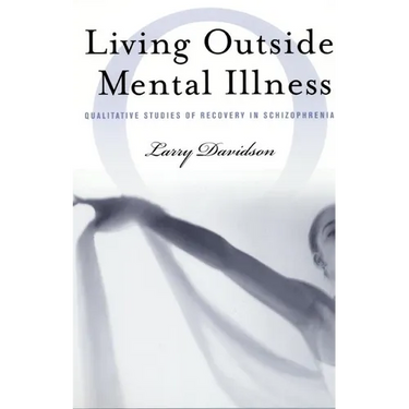 Living Outside Mental Illness: Qualitative Studies of Recovery in Schizophrenia