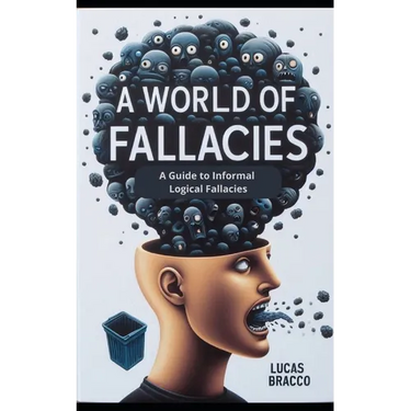 A World of Fallacies: A Guide to Informal Logical Fallacies
