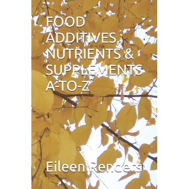 Food Additives, Nutrients & Supplements A-To-Z