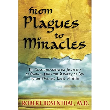 From Plagues to Miracles: The Transformational Journey of Exodus, From the Slavery of Ego to the Promised Land of Spirit