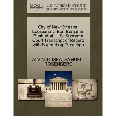 City of New Orleans, Louisiana V. Earl Benjamin Bush Et Al. U.S. Supreme Court Transcript of Record with Supporting Pleadings