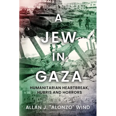 A Jew In Gaza: Humanitarian Heartbreak, Hubris and Horrors