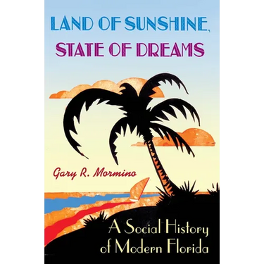 Land of Sunshine, State of Dreams: A Social History of Modern Florida
