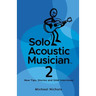 Solo Acoustic Musician 2: New Tips, Stories and SAM Interviews