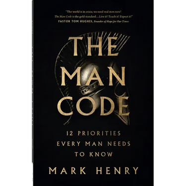 The Man Code: 12 Priorities Every Man Needs to Know