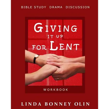 Giving It Up for Lent-Workbook: Bible Study, Drama, Discussion