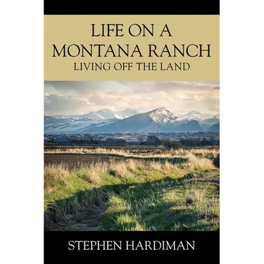 Life On A Montana Ranch: Living Off The Land
