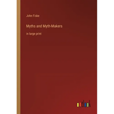 Myths and Myth-Makers: in large print