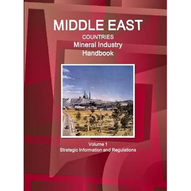 Middle East Countries Mineral Industry Handbook Volume 1 Strategic Information and Regulations