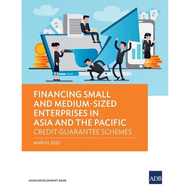 Financing Small and Medium-Sized Enterprises in Asia and the Pacific: Credit Guarantee Schemes