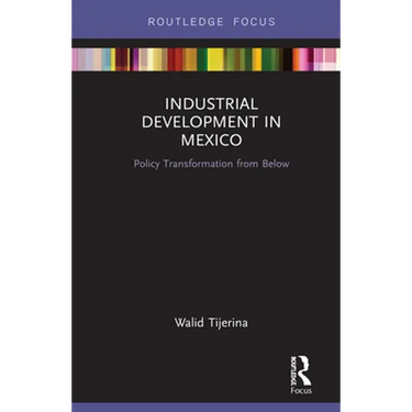 Industrial Development in Mexico: Policy Transformation from Below