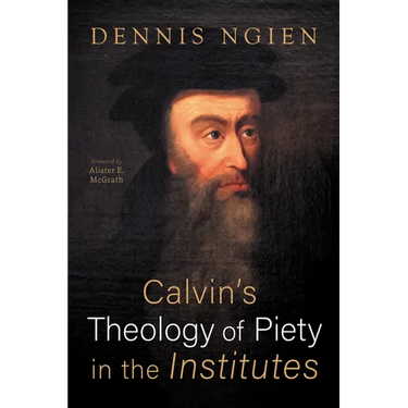 Calvin's Theology of Piety in the Institutes