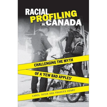 Racial Profiling in Canada: Challenging the Myth of 'a Few Bad Apples'
